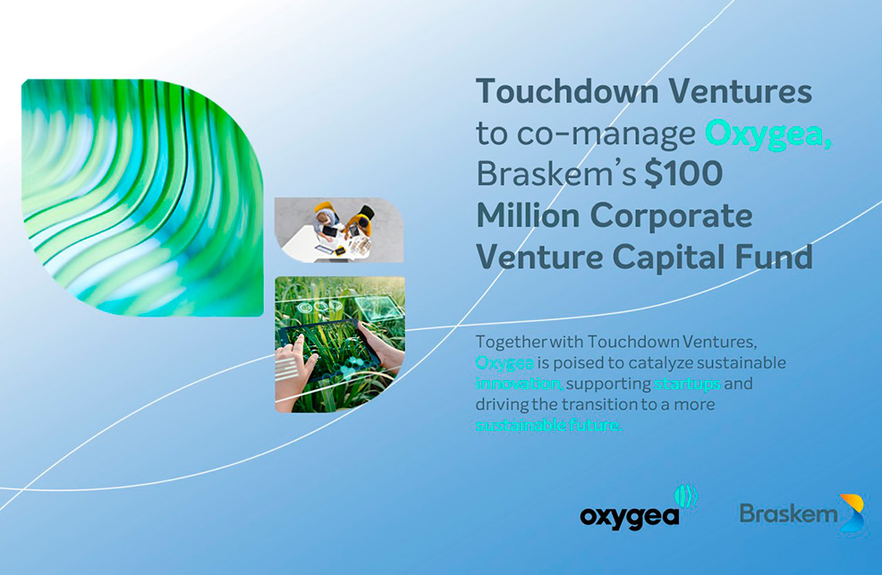 Oxygea Announces that Touchdown Ventures are to co-manage $100 Million Braskem's Corporate Venture Capital Fund