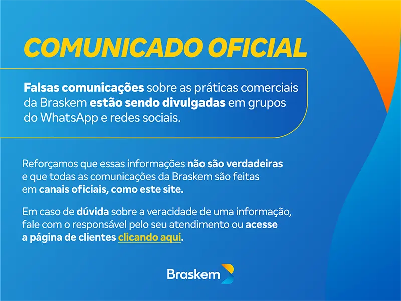 Comunicado oficial: falsas comunicações sobre as práticas comerciais da Braskem estão sendo divulgadas em grupos de WhatsApp e redes sociais. Todas as comunicações da Braskem são feitas em canais oficiais, como este site.
